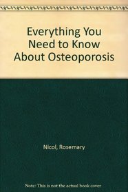 Everything You Need to Know About Osteoporosis