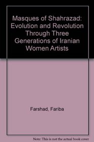 Masques of Shahrazad: Evolution and Revolution Through Three Generations of Iranian Women Artists