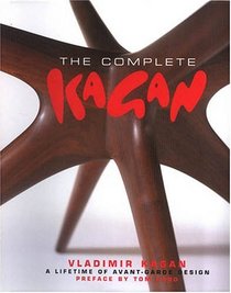 The Complete Kagan: Vladimir Kagan: A Lifetime of Avant-Garde Design