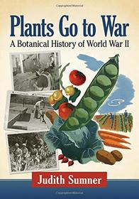 Plants Go to War: A Botanical History of World War II