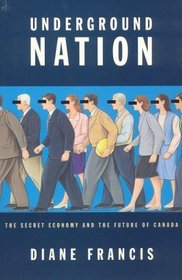 Underground nation: The secret economy and the future of Canada