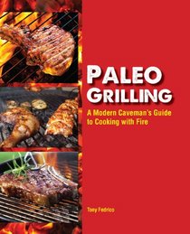 Paleo Grilling: A Modern Caveman's Guide to Cooking with Fire