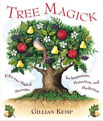 Tree Magick: Fifty Two Magical Messages for Inspiration, Protection and Prediction