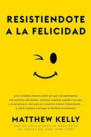 Resistiendote a la Felicidad (Spanish Edition)