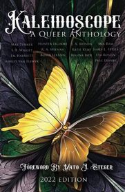 Kaleidoscope A Queer Anthology: 2022 Edition