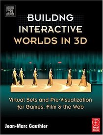 Building Interactive Worlds in 3D : Virtual Sets and Pre-visualization for Games, Film  the Web