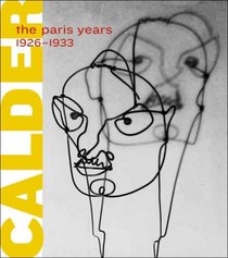 Alexander Calder: The Paris Years, 1926-1933 (Whitney Museum of American Art)