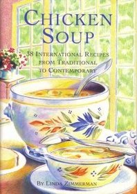Chicken Soup : 38 International Recipes from Traditional to Contemporary