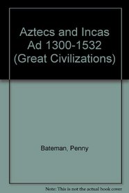 Aztecs and Incas Ad 1300-1532 (Great Civilizations)