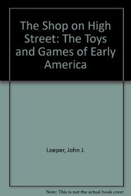 The Shop on High Street : The Toys and Games of Early America