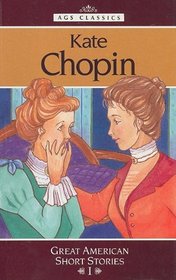 Kate Chopin: Great American Short Stories I ((Classic Short Stories Ser.))
