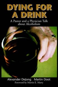 Dying for a Drink: A Pastor and a Physician Talk About Alcoholism