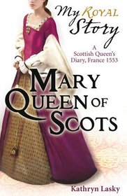 Mary Queen of Scots (My Royal Story)