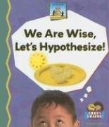 We Are Wise, Let's Hypothesize (Science Made Simple)