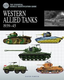 THE ESSENTIAL VEHICLE IDENTIFICATION GUIDE: WESTERN  ALLIED TANKS 1939-45 (Essential Vehicle Identificatn)