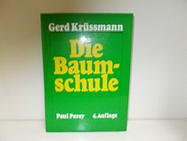 Die Baumschule: E. prakt. Handbuch fur Anzucht, Vermehrung, Kultur u. Absatz d. Baumschulpflanzen (German Edition)
