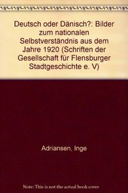 Deutsch oder Danisch?: Bilder zum nationalen Selbstverstandnis aus dem Jahre 1920 (Schriften der Gesellschaft fur Flensburger Stadtgeschichte e.V) (German Edition)