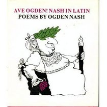 Ave Ogden! Nash in Latin: Poems