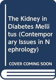 The Kidney in Diabetes Mellitus (Contemporary Issues in Nephrology)