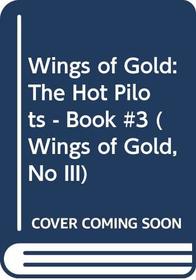 The Hot Pilots (Wings of Gold, No III)