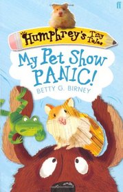 My Pet Show Panic!. by Betty G. Birney (Humphreys Tiny Tales)