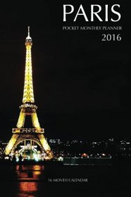 Paris Pocket Monthly Planner 2016: 16 Month Calendar