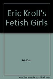 Eric Kroll's Fetish Girls (Amuses Gueules)