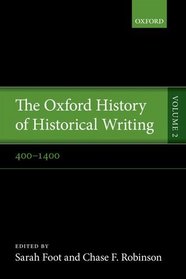 The Oxford History of Historical Writing: Volume 2: 400-1400 (Ohhw Oxford History of Histori)
