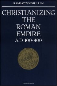 Christianizing the Roman Empire : A.D. 100-400 (A.D. 100-400)