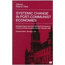 Systemic Change in Post-Communist Economies: Selected Papers from the Fifth World Congress of Central and East European Studies, Warsaw, 1995 (Selecte ... tral and East European Studies, Warsaw, 1995)