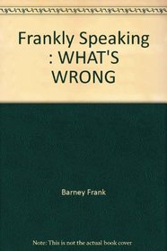 Frankly Speaking: WHAT'S WRONG