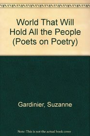 A World That Will Hold All the People (Poets on Poetry)