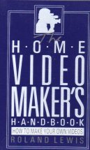 Home Video Makers Handbook: How to Make Your Own Videos