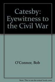Catesby , Eyewitness to the Civil War
