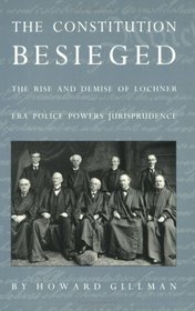 The Constitution Besieged: The Rise and Demise of Lochner Era Police Powers Jurisprudence