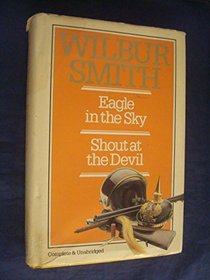WILBUR SMITH OMNIBUS: EAGLE IN THE SKY, AND, SHOUT AT THE DEVIL