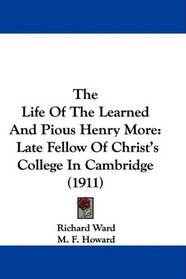 The Life Of The Learned And Pious Henry More: Late Fellow Of Christ's College In Cambridge (1911)