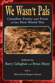We Wasn't Pals: Canadian Poetry and Prose of the First World War