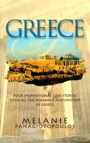 Greece: Four Inspirational Love Stories With All the Romance and Mystery of Today's Greece (Inspirational Romance Collections)