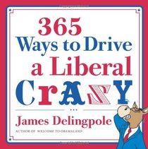 365 Ways to Drive a Liberal Crazy