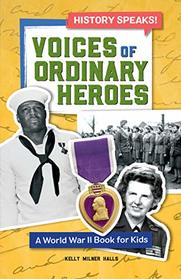 Voices of Ordinary Heroes: A World War II Book for Kids (History Speaks!)