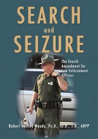 Search And Seizure: The Fourth Amendment for Law Enforcement Officers