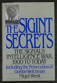 The Sigint Secrets: The Signals Intelligence War, 1900 to Today--Including the Persecution of Gordon Welchman