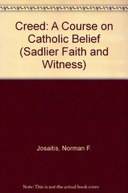 Creed: A Course on Catholic Belief (Sadlier Faith and Witness)