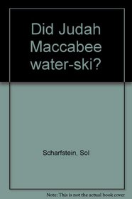 Did Judah Maccabee water-ski?