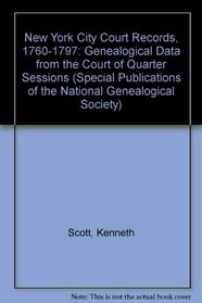 New York City Court Records, 1760-1797: Genealogical Data from the Court of Quarter Sessions (Special Publications of the National Genealogical Society, No. 52.)