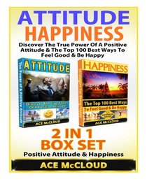 Attitude: Happiness: Discover The True Power Of A Positive Attitude & The Top 100 Best Ways To Feel Good & Be Happy: 2 in 1 Box Set: Positive Attitude ... Happiness, Joy, Positive Attitude, Humor)