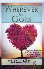 Wherever She Goes (Psychic Seasons: A Cozy Romantic Mystery Series) (Volume 4)