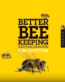 Better Beekeeping: The Ultimate Guide to Keeping Stronger Colonies and Healthier, More Productive Bees