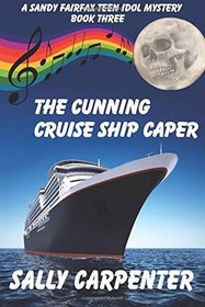 The Cunning Cruise Ship Caper: A Sandy Fairfax Teen Idol Mystery:  Book Three